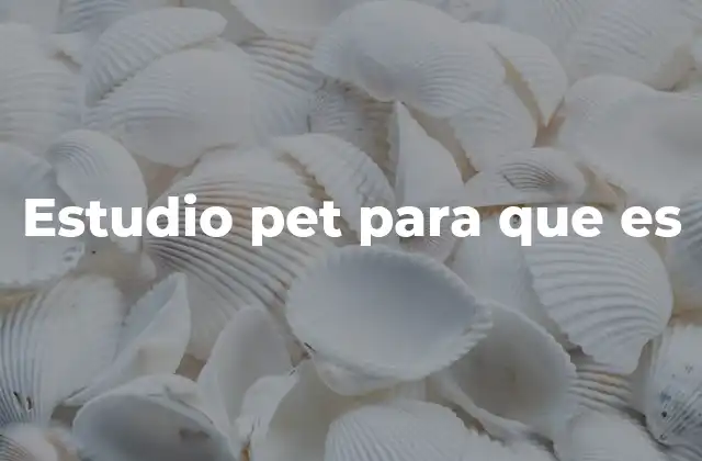Estudio Pet para que es