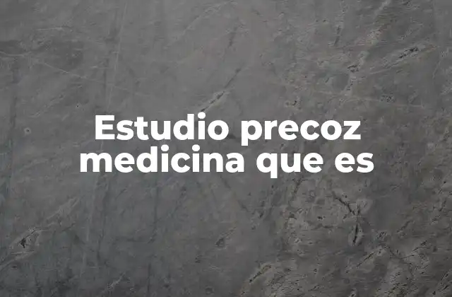 Estudio Precoz Medicina que es