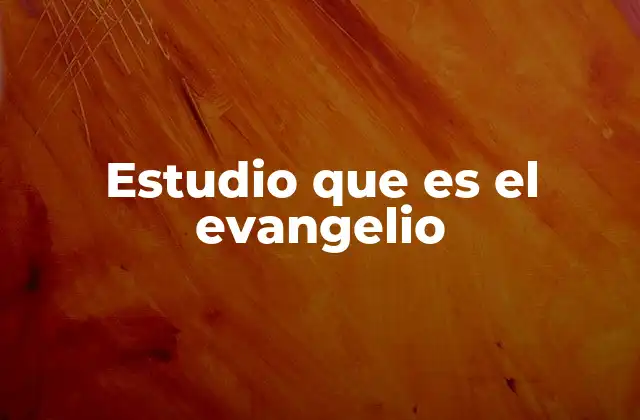 Estudio que es el Evangelio