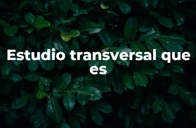 Estudio Transversal que es