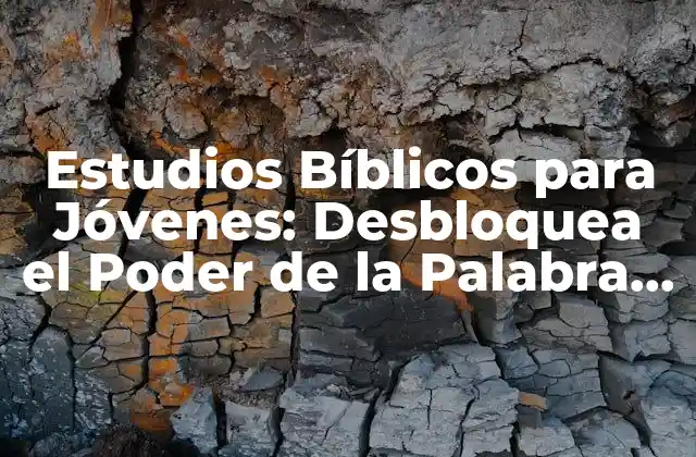 ¿Por qué los Estudios Bíblicos son Importantes para los Jóvenes?