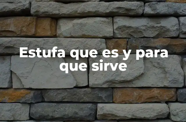 Estufa que es y para que Sirve