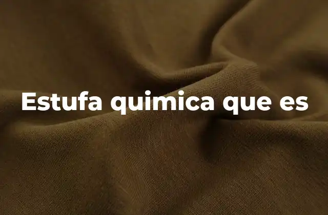 Estufa Quimica que es