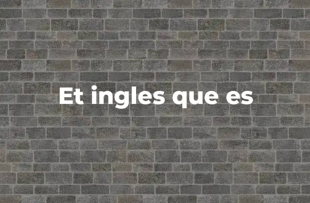 Et Ingles que es