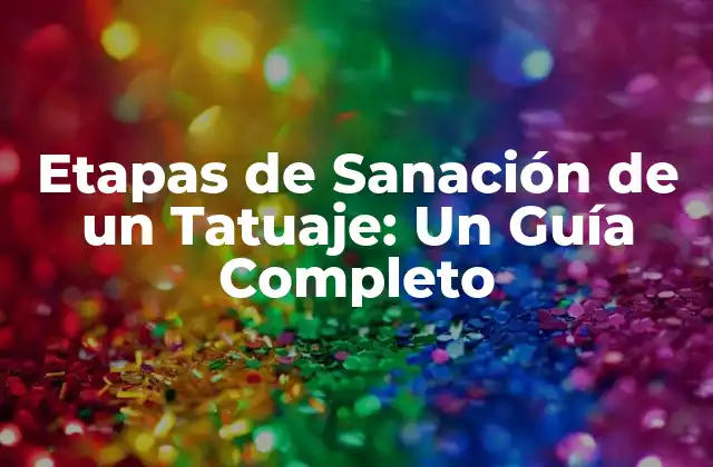Etapas de Sanación de un Tatuaje: un Guía Completo