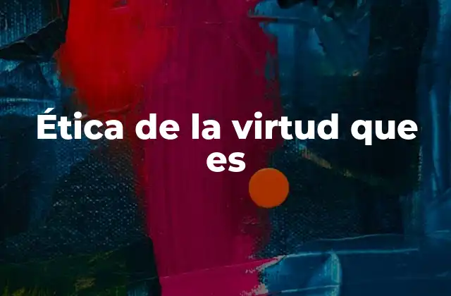 El rol de las virtudes en el desarrollo moral