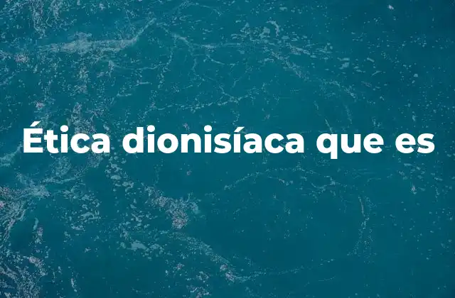 Ética Dionisíaca que es