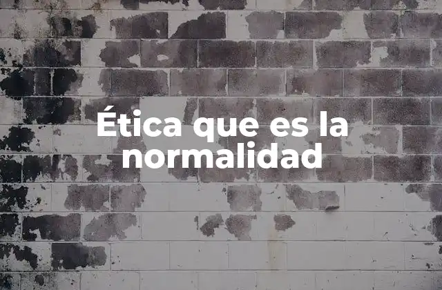 Ética que es la Normalidad