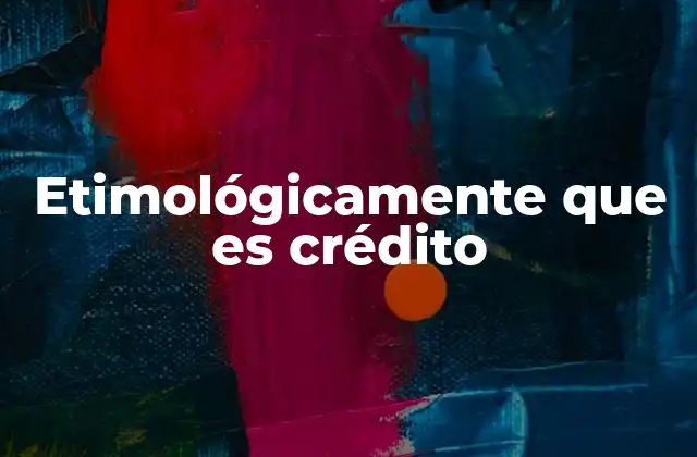 Etimológicamente que es Crédito