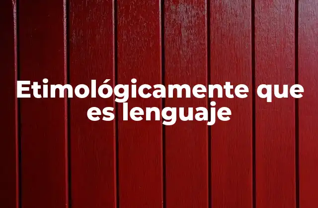 La evolución de la palabra lenguaje a través de los siglos