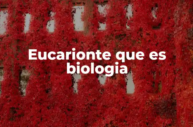 La estructura celular de los eucariontes