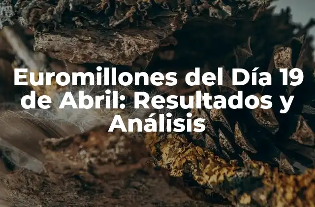 Euromillones Del Día 19 de Abril: Resultados y Análisis