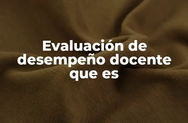 Evaluación de Desempeño Docente que es 2 Cómo se implementa la evaluación del desempeño en la práctica docente