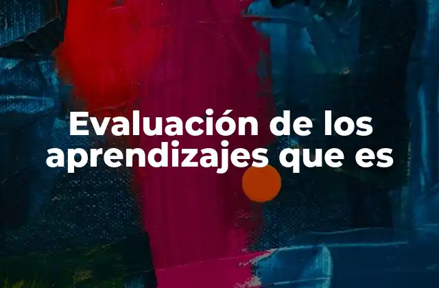 Evaluación de los Aprendizajes que es