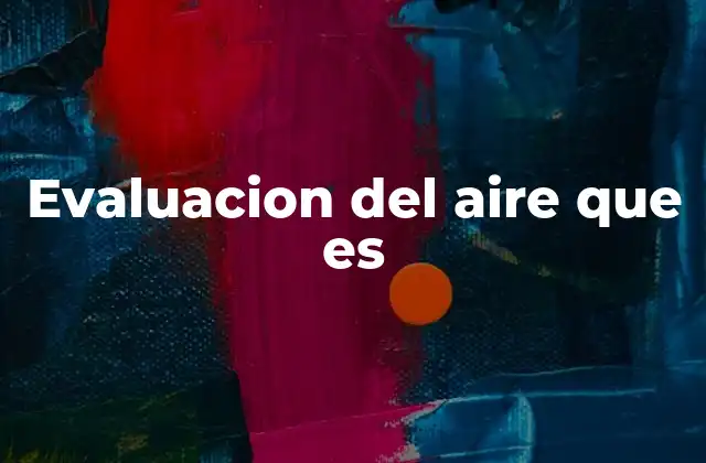 Evaluacion Del Aire que es