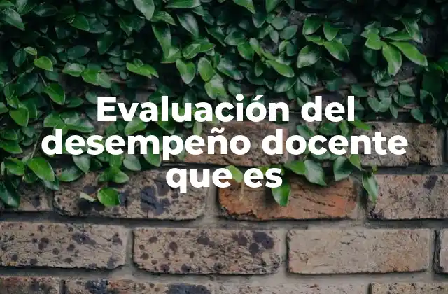 Evaluación Del Desempeño Docente que es