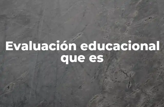 Evaluación Educacional que es