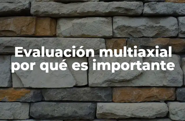 Evaluación Multiaxial por Qué es Importante