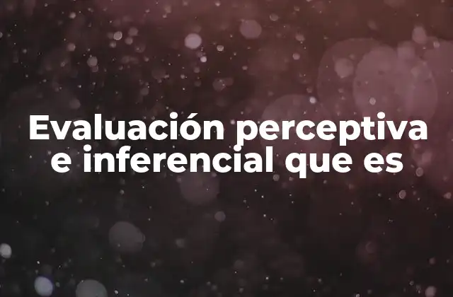 Evaluación Perceptiva e Inferencial que es