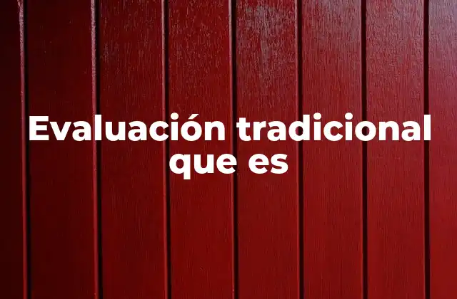 Evaluación Tradicional que es