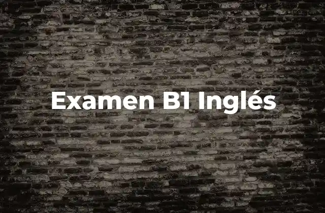 Examen B1 Inglés