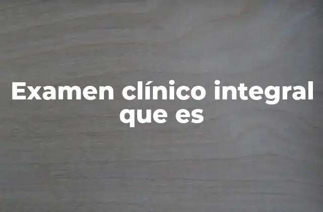 La importancia del examen clínico en la medicina preventiva