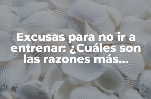 Excusas para No Ir a Entrenar: ¿cuáles Son las Razones Más Comunes? 2 Falta de tiempo: ¿Es una excusa válida?