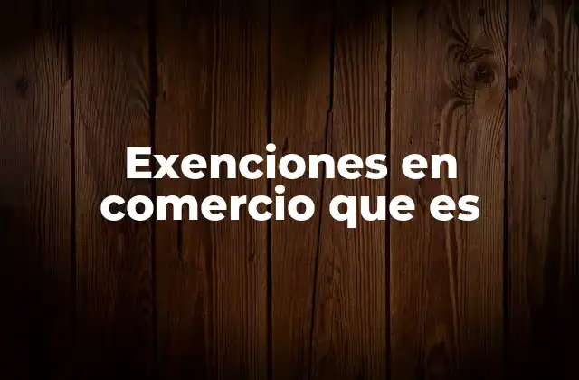 Exenciones en Comercio que es