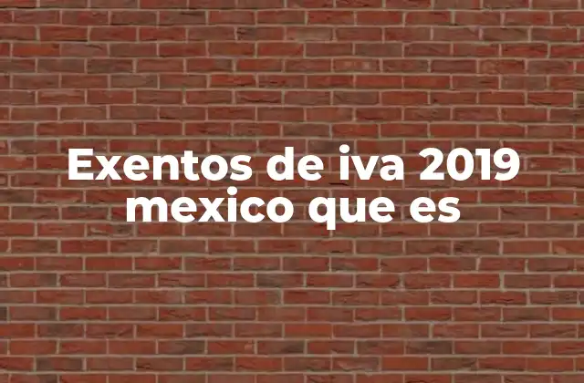 Exentos de Iva 2019 Mexico que es