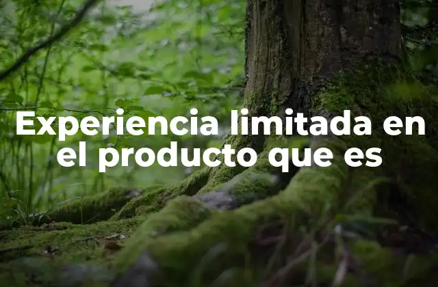 Experiencia Limitada en el Producto que es