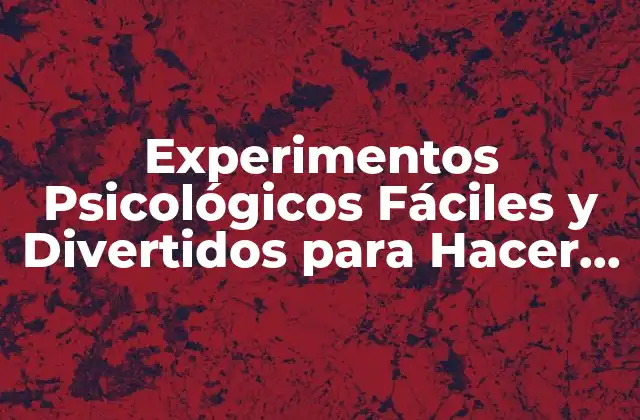 Experimentos Psicológicos Fáciles y Divertidos para Hacer en Clase