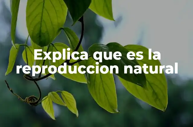 Explica que es la Reproduccion Natural