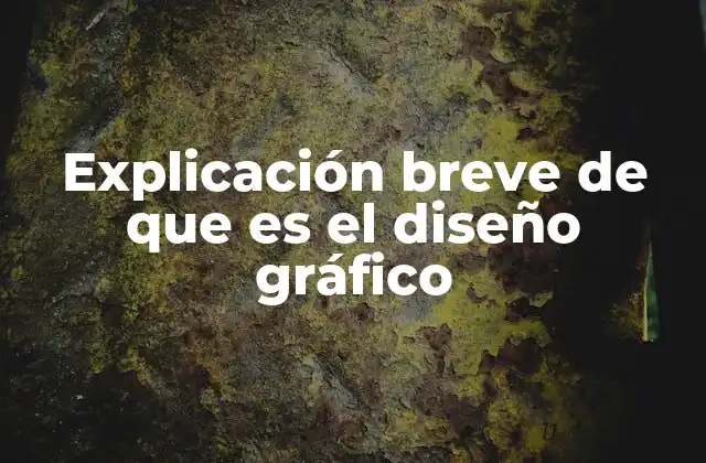 Explicación Breve de que es el Diseño Gráfico