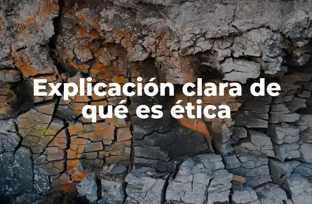 Explicación Clara de Qué es Ética 2 El papel de la ética en la toma de decisiones