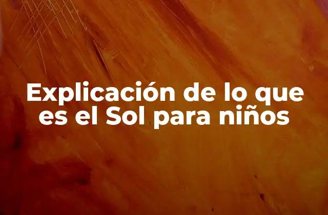 Explicación de Lo que es el Sol para Niños
