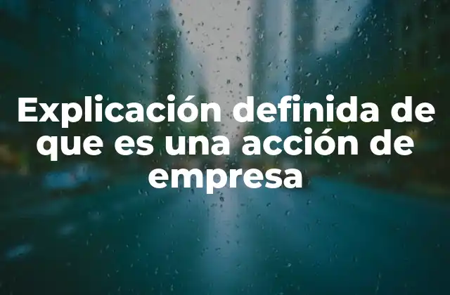 Explicación Definida de que es una Acción de Empresa