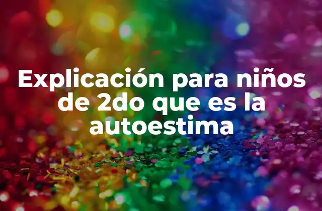 Explicación para Niños de 2do que es la Autoestima