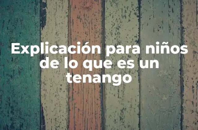 Explicación para Niños de Lo que es un Tenango