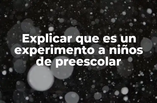 Cómo introducir el concepto de experimento a los más pequeños