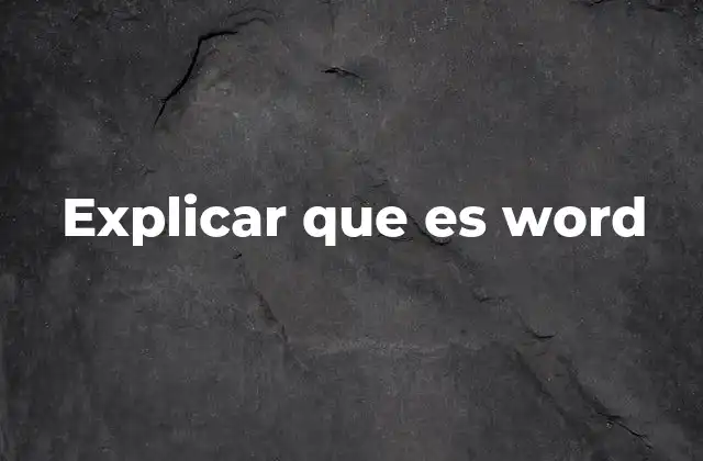 Características fundamentales que distinguen a Word