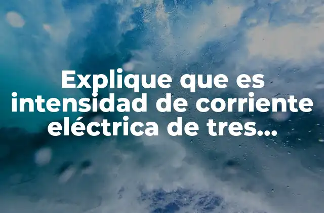 La importancia de medir la corriente en circuitos eléctricos