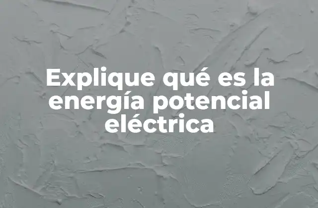 La relación entre campo eléctrico y energía potencial