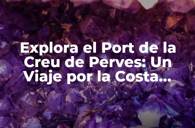 Explora el Port de la Creu de Perves: un Viaje por la Costa Brava