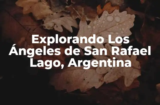 Explorando los Ángeles de San Rafael Lago, Argentina