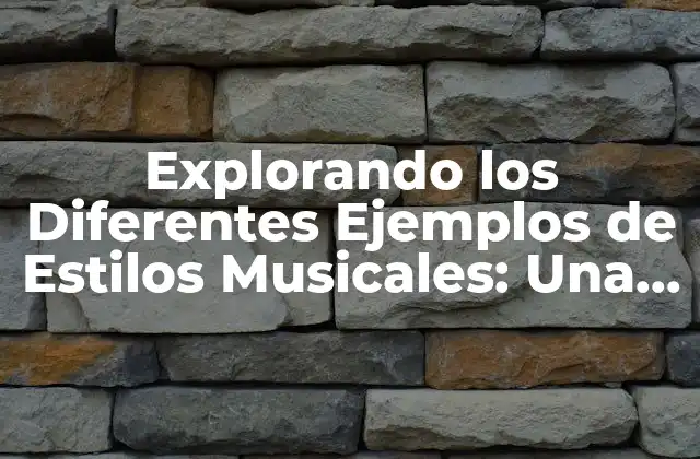 Explorando los Diferentes Ejemplos de Estilos Musicales: una Guía Completa