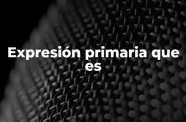 Expresión Primaria que es