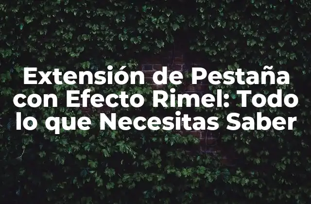 Extensión de Pestaña con Efecto Rimel: Todo Lo que Necesitas Saber