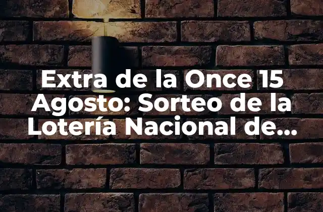 Extra de la Once 15 Agosto: Sorteo de la Lotería Nacional de España