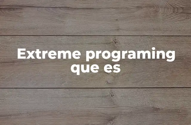 Extreme Programing que es 2 ¿Cómo se diferencia el extreme programming del desarrollo tradicional?