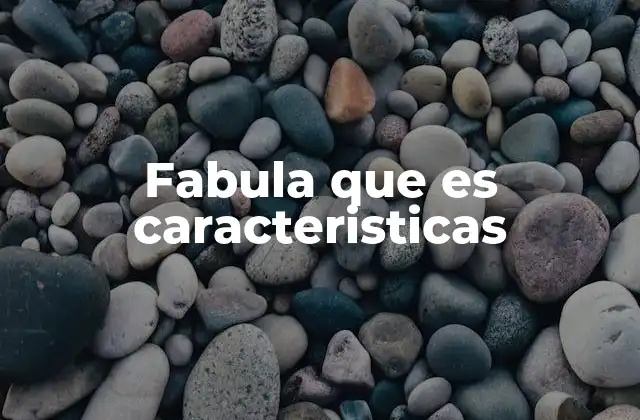 Fabula que es Caracteristicas